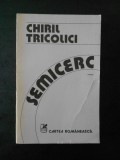 CHIRIL TRICOLICI - SEMICERC