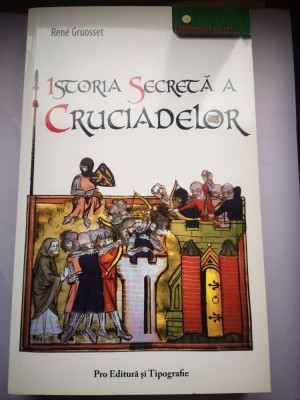 Istoria secreta a cruciadelor - Rene Gruosset foto