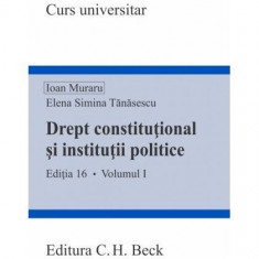 Drept constituțional și instituții politice (Volumul I) - Paperback brosat - Ioan Muraru, Elena Simina Tănăsescu - C.H. Beck