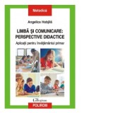 Limba si comunicare: perspective didactice. Aplicatii pentru invatamantul primar