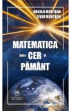 Matematica intre cer si pamant - Angela Muntean, Liviu Muntean