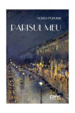 Parisul meu. Din jurnalul unui francez prin adop&Aring;&pound;ie - Paperback brosat - Horea Porumb - Corint