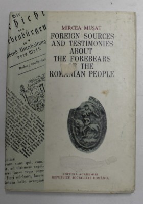 FOREIGN SOURCES AND TESTIMONIES ABOUT THE FOREBEARS OF THE ROMANIAN PEOLPLE - COLLECTION OF TEXTS by MIRCEA MUSAT , 1980 foto