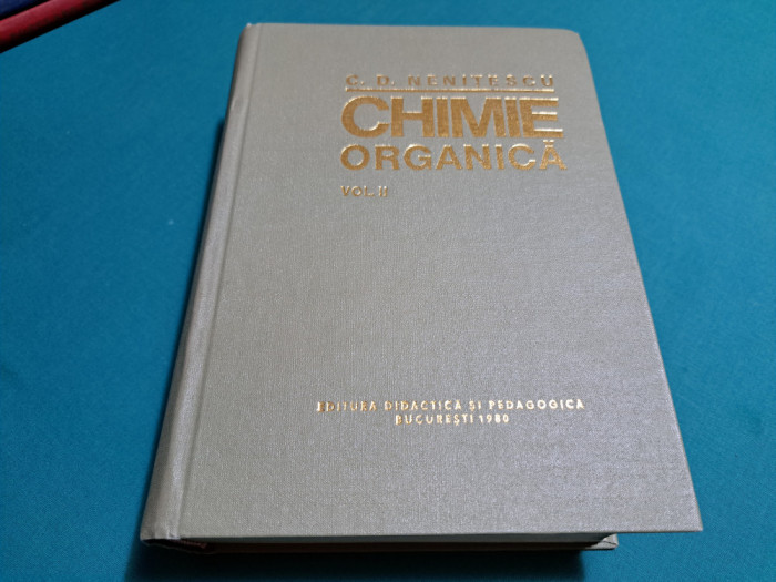 CHIMIE ORGANICĂ/ C.D. NENIȚESCU/ VOL. II /1980 *