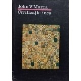 John V. Murra - Civilizatie inca (Editia: 1987)