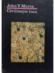 John V. Murra - Civilizatie inca (Editia: 1987) foto