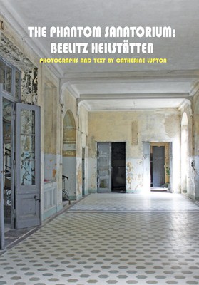 The Phantom Sanatorium: Beelitz Heilstatten