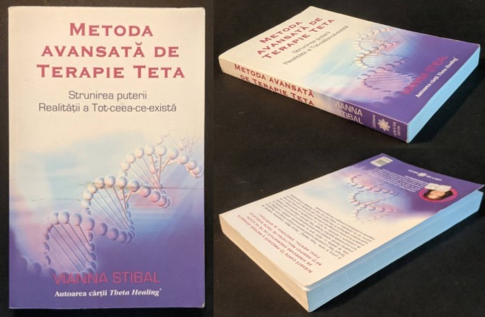 VINDECAREA ENERGETICA Fizic Mental Emotional Spiritual / METODA AVANSATA de TERAPIE TETA &ndash; Vianna Stibal 368 pag 2012 Adevar Divin Brosata Stare buna