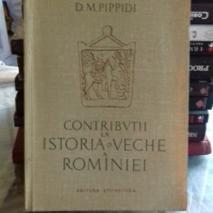CONTRIBUTII LA ISTORIA VECHE A ROMANIEI - D.M. PIPPIDI