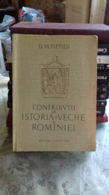 CONTRIBUTII LA ISTORIA VECHE A ROMANIEI - D.M. PIPPIDI foto