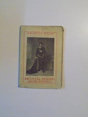 ARTISTUL REGINEI (GRIGORE MANOLESCU) de OCTAV MINAR , ILUSTRATIUNI NUMEROASE IN TEXT , NR. 26 foto