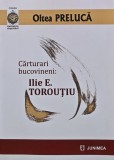 Carturari Bucovineni: Ilie E. Toroutiu - Oltea Preluca, 2022, 485 pagini, brosata - Biografii, Memorii