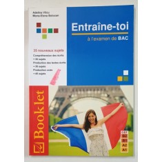 ENTRAINE - TOI A L &#039;EXAMEN DE BAC par ADELINA VILCU si MONA - ELENA BOLOCAN , 35 NOUVEAUX SUJETS , 2015, PREZINTA INSEMNARI *
