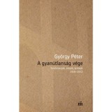 A gyan&uacute;tlans&aacute;g v&eacute;ge - Tanulm&aacute;nyok, essz&eacute;k, kritik&aacute;k 2018-2022 - Gy&ouml;rgy P&eacute;ter