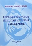 Dezvoltarea Capacitatilor Intelectuale Ale Elevilor Din Ciclu - Mavropol Luminita Diana , A692