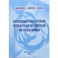 Dezvoltarea Capacitatilor Intelectuale Ale Elevilor Din Ciclu - Mavropol Luminita Diana , A692