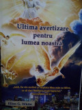 Ellen G. White - Ultima avertizare pentru lumea noastra (editia 2019)