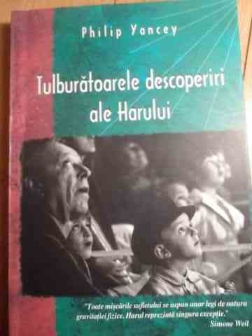 Tulburatoarele Descoperiri Ale Harului - Philip Yancey ,528743 Tulburatoarele Descoperiri Ale Harului - Philip Yancey ,528743