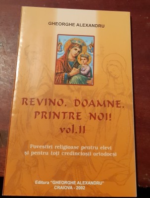 REVINO,DOAMNE PRINTRE NOI! GHEORGHE ALEXANDRU VOL II foto