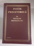 Nicolae Densusianu - Dacia preistorica , editie facsimil, 2002