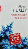 Cumpara ieftin Portile perceptiei. Raiul si iadul (Top 10+) - 2012 - Aldous Huxley (AK102)