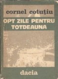 Opt zile pentru totdeauna - Cornel Cotutiu