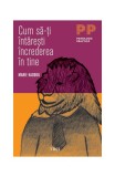 Cum să-ţi &icirc;ntăreşti &icirc;ncrederea &icirc;n tine - Paperback brosat - Marie Haddou - Trei