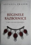 Reginele Razboinice: Cazul Reginei Boadicea - Antonia Fraser. Carte de Istorie