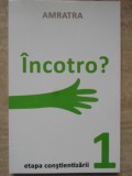 Incotro? Etapa Constientizarii 1 - Psihologie, Dezvoltare Personala, Limba Romana, Amratra, Letras, 2017