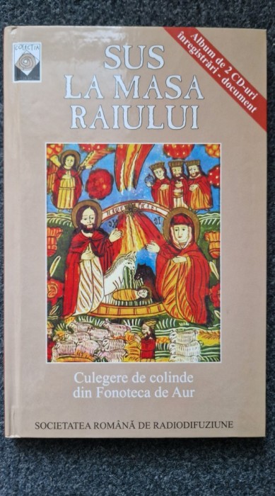 SUS LA MASA RAIULUI. Culegere de Colinde din Fonoteca de Aur + 2 CD-uri