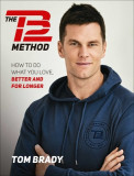 The Tb12 Method: How to Achieve a Lifetime of Sustained Peak Performance