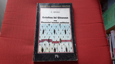 C. Banu - Gradina lui Glaucon sau Manualul bunului politician foto