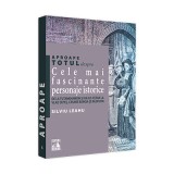 Aproape totul despre... Cele mai fascinante personaje istorice. De la Tutankhamon si Iulius Cezar la Vlad Tepes, Cesare Borgia si Rasputin - Silviu Le