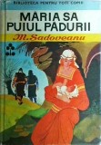 Maria sa Puiul Padurii - Mihail Sadoveanu, Editura Ion Creanga, Biblioteca pentru toti copiii, Povestire, Coperta Cartonata, Limba Romana