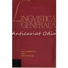 Lingvistica Generala. Culegere De Articole - Tiraj: 6125 Exemplare