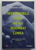 INTELEGERILE CARE NE-AU SCHIMBAT LUMEA de JACQUES PERETTI , 2019