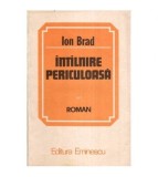 Ion Brad - Intilnire periculoasa - Roman - 113874
