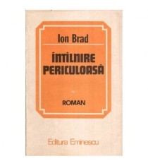 Ion Brad - Intilnire periculoasa - Roman - 113874