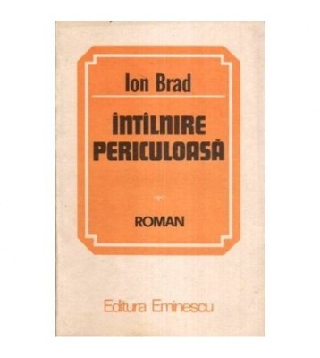 Ion Brad - Intilnire periculoasa - Roman - 113874 foto