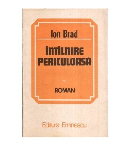 Ion Brad - Intilnire periculoasa - Roman - 113874