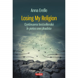 Cumpara ieftin Losing My Religion - Anna Erelle, Polirom