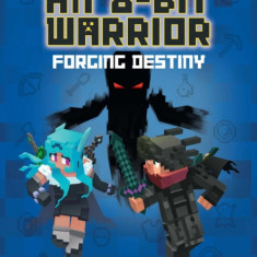 Diary of an 8-Bit Warrior: Forging Destiny (Book 6 8-Bit Warrior Series): An Unofficial Minecraft Adventure