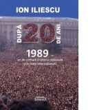 Dupa 20 de ani - 1989. An de cotitura in istoria nationala si in viata internationala - Ion Iliescu