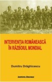 Interventia romaneasca in Razboiul Mondial - Dumitru Draghicescu