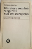 LITERATURA ROM&Acirc;NĂ ȘI SPIRITUL SUD EST EUROPEAN - MIRCEA MUTHU