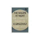 The Magpie at Night: The Complete Poems of Li Qingzhao (1084-1151)