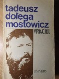Vraciul - Tadeusz Dolega Mostowicz, Roman, Editura Univers 1991, Beletristica