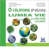 O calatorie prin lumea vie de la bacterii la plante - Traian Saitan, Silvia Olteanu, Adriana Mihai, Iuliana Tanur, Stefania Giersch, Corina Gabriela K