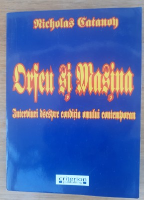 Orfeu și mașina Interviuri despre condiția omului contemporan, Nicholas Catanoy foto