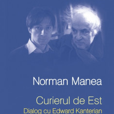 Curierul de Est. Dialog cu Edward Kanterian de Norman Manea NOU IN TIPLA